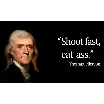 Thomas Jefferson - Shoot Fast, Eat Ass Flag