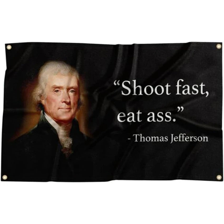 Thomas Jefferson - Shoot Fast, Eat Ass Flag